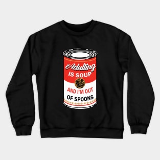 adulting is soup and i'm out of spoons Crewneck Sweatshirt